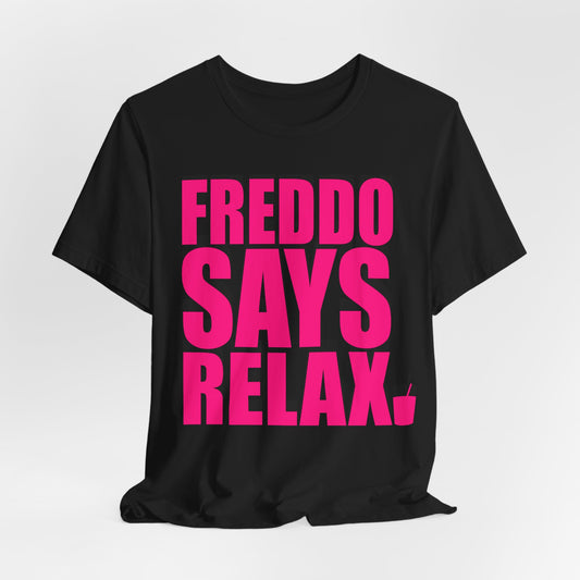 Freddo Says RELAX!